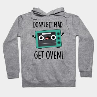 Don't Get Mad Get Oven Funny Phrase Pun Hoodie